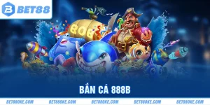Bắn Cá 888B Tại BET88 Nơi Cuộc Phiêu Lưu Đại Dương Bắt Đầu