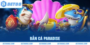 Bắn Cá Paradise - Thoả Sức Ra Khơi Rinh Ngay Thưởng Lớn