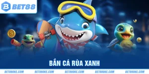 Bắn Cá Rùa Xanh - Siêu Phẩm Săn Thưởng Gây Bão Tại BET88