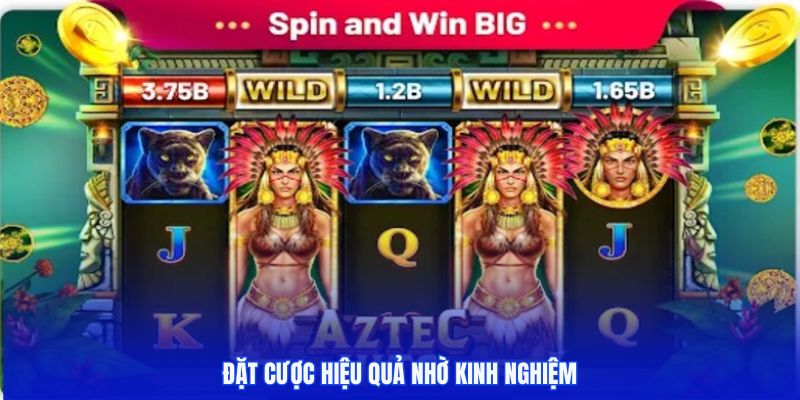 Đặt cược hiệu quả nhờ kinh nghiệm