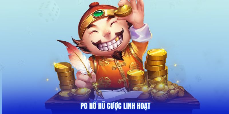 Sảnh game PG nổ hũ với các mức cược linh hoạt