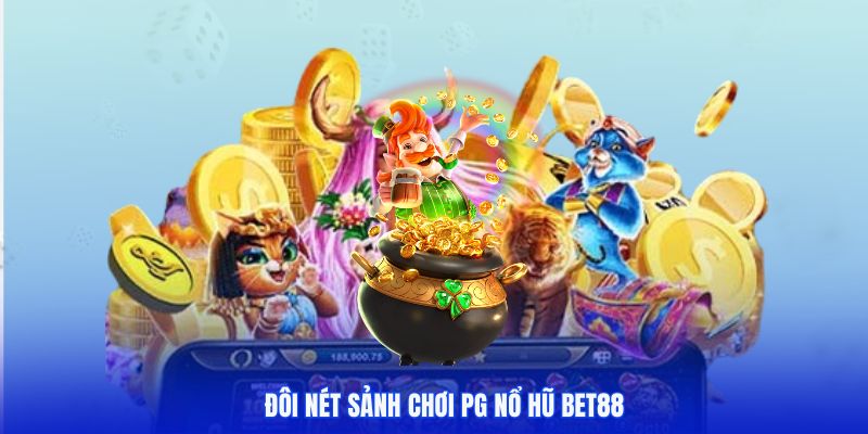 Giới thiệu sơ lược về sảnh game PG nổ hũ luôn đổi mới hấp dẫn