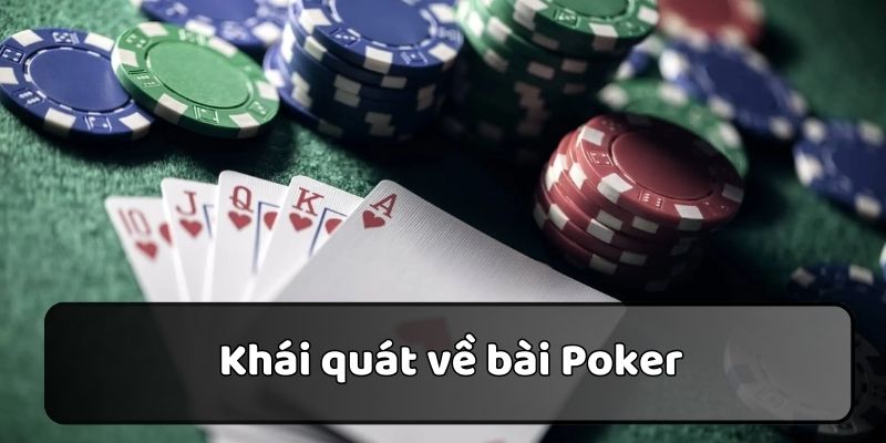Khái quát một số thông tin về game bài Poker