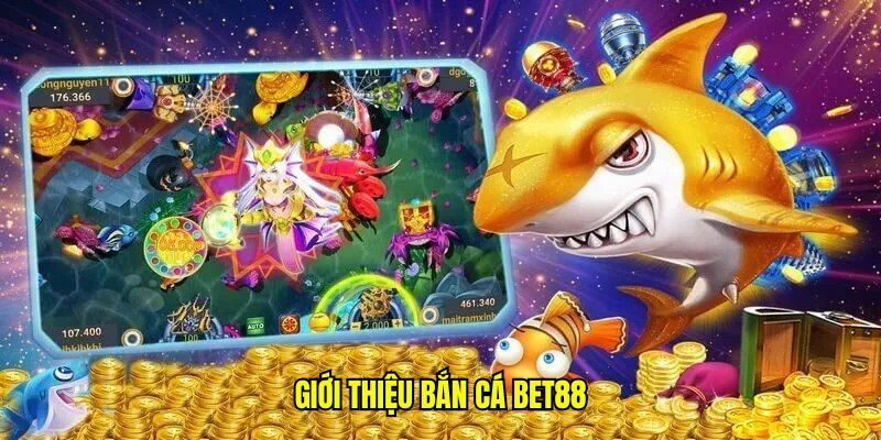 Giới thiệu sảnh game bắn cá tại nhà cái uy tín BET88