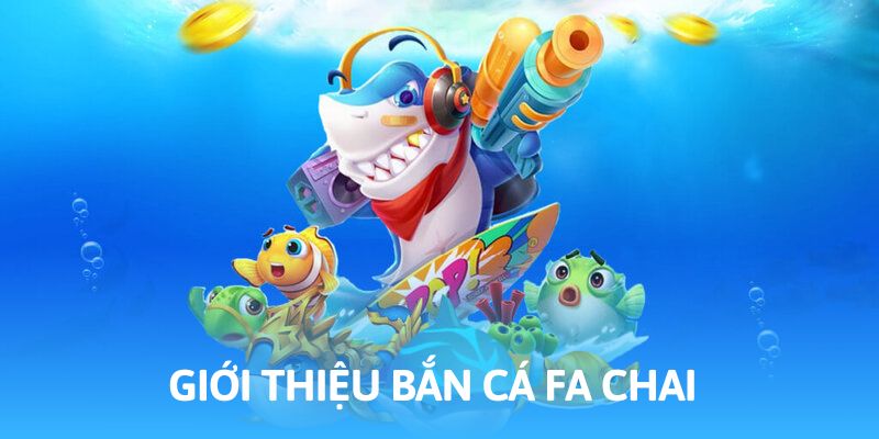 Bắn cá FA Chai hứa hẹn không gian giải trí hoàn hảo