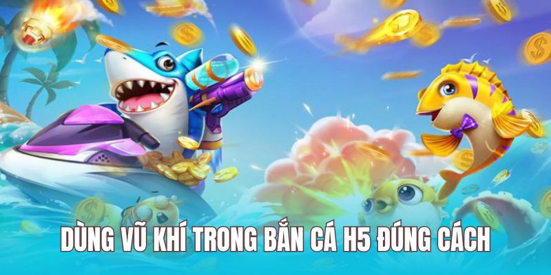 Hội viên cần dùng vũ khí trong trò chơi đúng cách