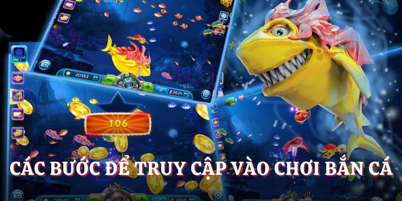 Các bước để truy cập vào chơi bắn cá