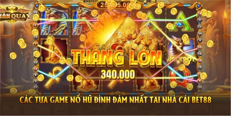 Điểm qua các tựa game nổ hũ đình đám nhất tại nhà cái BET88