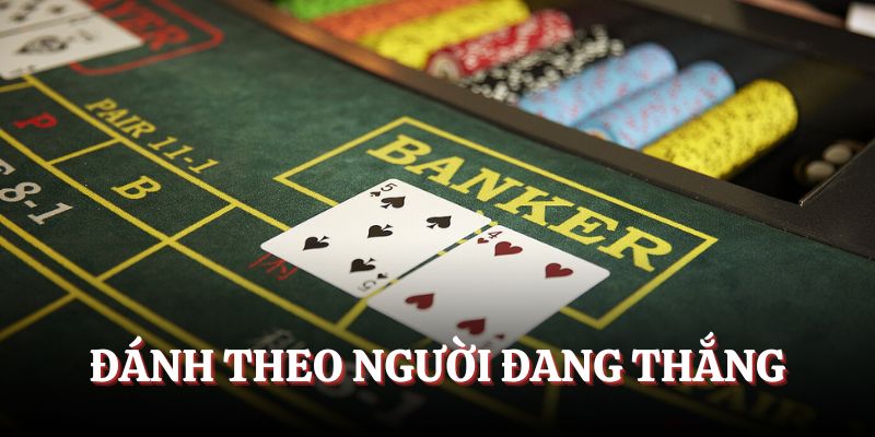 Lựa chọn đánh theo người đang thắng