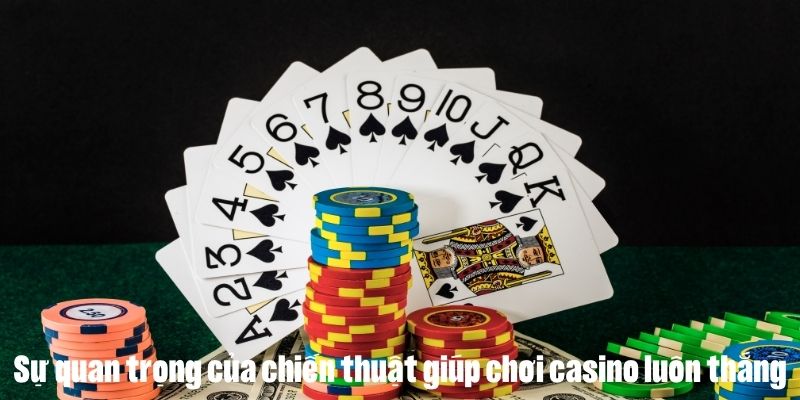 Vai trò của việc tìm hiểu chiến thuật để chơi casino luôn thắng