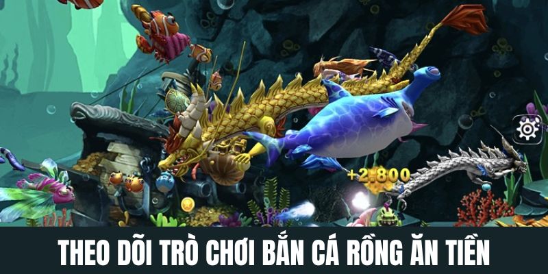 Cùng theo dõi về trò chơi bắn cá Rồng ăn tiền