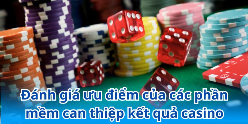 Đánh giá ưu điểm của các phần mềm can thiệp kết quả casino