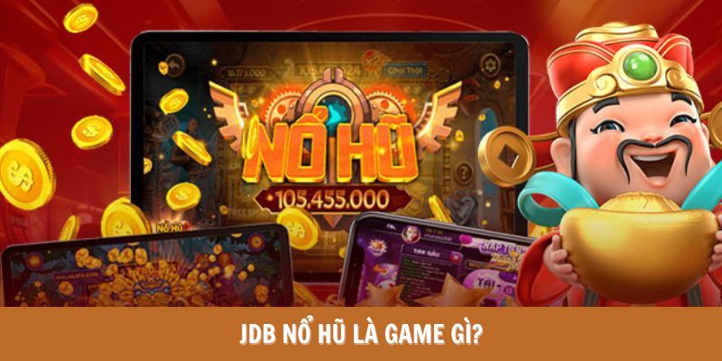 Tìm hiểu về sảnh game JDB Nổ hũ siêu hot tại nhà cái Bet88 