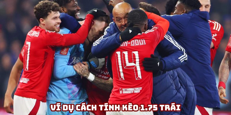 Ví dụ làm rõ cách tính kèo 1.75 trái