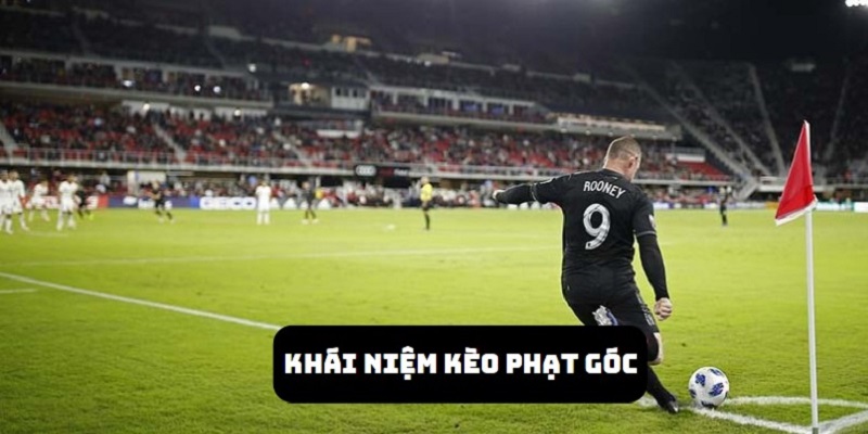 Khám phá thông tin quan trọng về khái niệm của kèo phạt góc