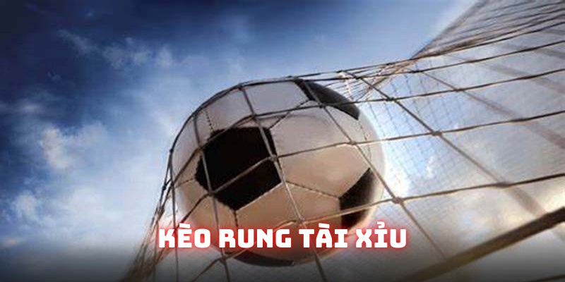Hình thức tài xỉu kèo rung là gì