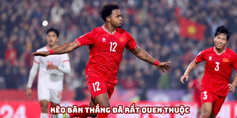 Kèo bàn thắng đã rất quen thuộc với người hâm mộ