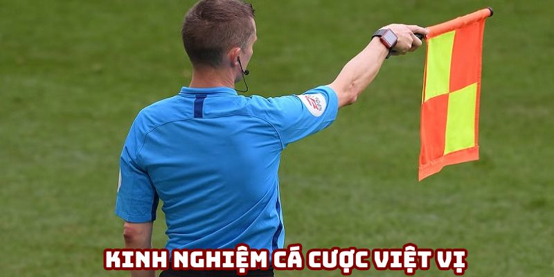 Những kinh nghiệm cá cược việt vị hiệu quả