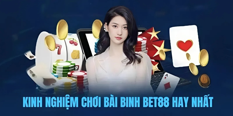Kinh nghiệm chơi bài binh hay nhất