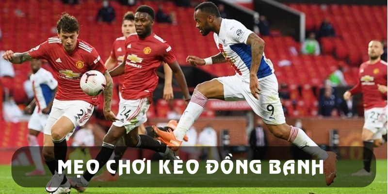 Mẹo từ cao thủ để thắng chắc kèo hòa