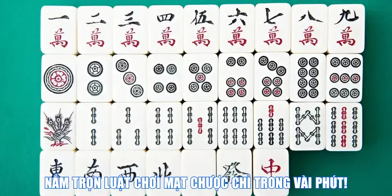 Nắm trọn luật chơi mạt chược chỉ trong vài phút!