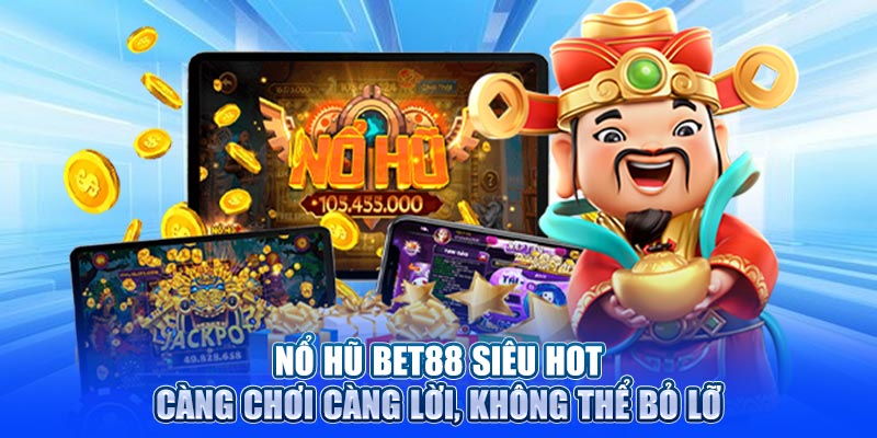Lý do nổ hũ BET88 hấp dẫn thành viên