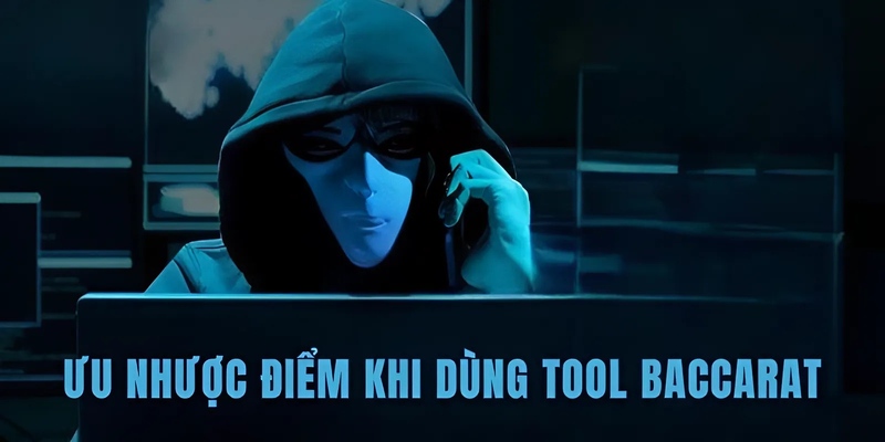 Ưu nhược điểm khi dùng phần mềm hack baccarat