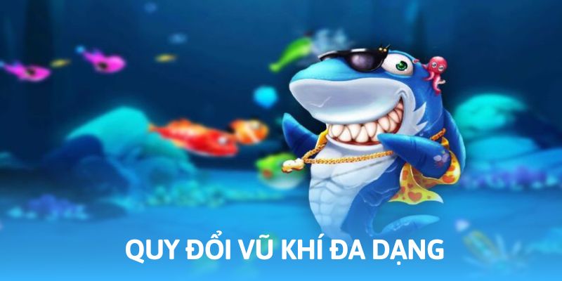 Đầu tư nhiều loại vũ khí đảm bảo hiệu quả cao