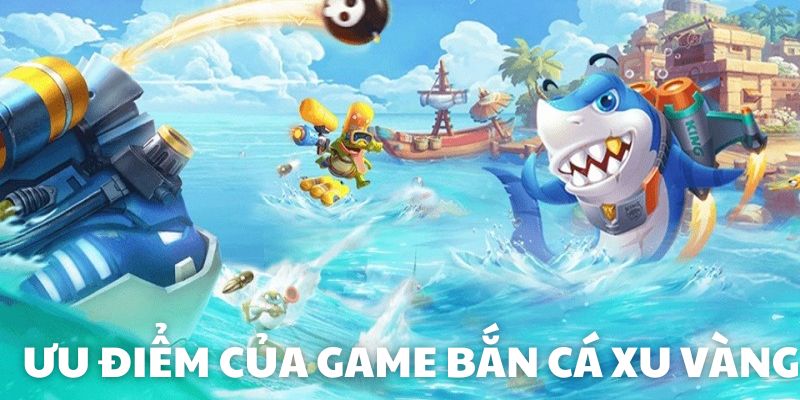 Những lợi thế nổi bật của tựa game bắn cá