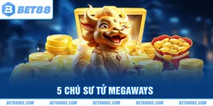 5 Chú Sư Tử Megaways BET88 Hành Trình Chinh Phục Jackpot Lớn