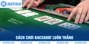Cách chơi Baccarat Luôn Thắng - Bí Kíp Hay Cho Cược Thủ Mới