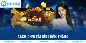 Cách Chơi Tài Xỉu Luôn Thắng, Trở Thành Cao Thủ Dễ Dàng