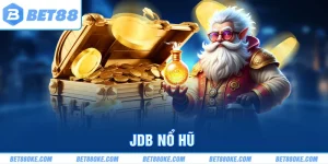 Chơi JDB Nổ Hũ Tại BET88 – Rinh Thưởng Lớn Mỗi Ngày