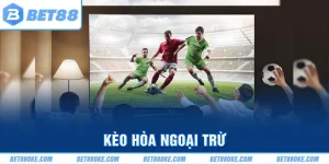 Kèo Hòa Ngoại Trừ | Tổng Hợp Cẩm Nang Chơi Cược Hay 2025