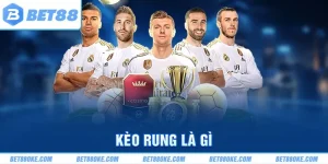Kèo Rung Là Gì? Giải Thích Mã Cược Bóng Đá Bet88 Năm 2025