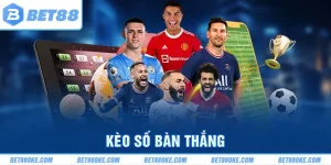Kèo Số Bàn Thắng | Khám Phá Chi Tiết Cùng Chuyên Gia BET88