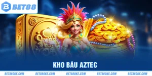 Kho Báu Aztec - Trò Chơi Nổ Hũ Hấp Dẫn Ăn Khách Tại BET88