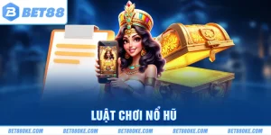 Luật Chơi Nổ Hũ - Thông Tin Khách Quan Và Chính Xác Từ BET88