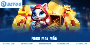 Neko May Mắn - Săn Hũ Thưởng Khổng Lồ Tại Nhà Cái BET88