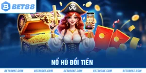 Nổ Hũ Đổi Tiền: Bí Quyết Chinh Phục Thưởng Khủng Tại Bet88