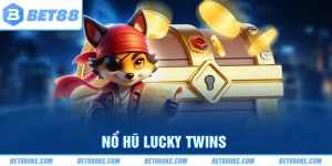 Nổ Hũ Lucky Twins BET88 - Tựa Game Slot May Mắn Nên Chơi 2025