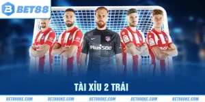 Tài Xỉu 2 Trái - Kèo Cược Phổ Biến Trong Nhiều Trận Bóng Đá